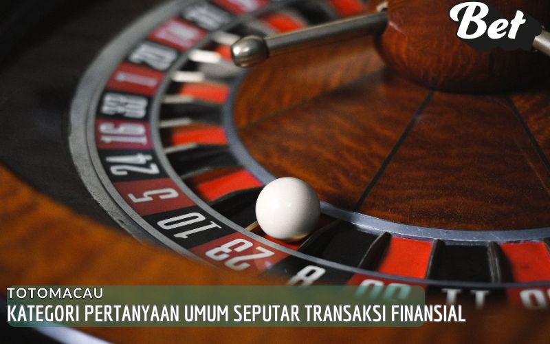Kategori Pertanyaan Umum Seputar Transaksi Finansial