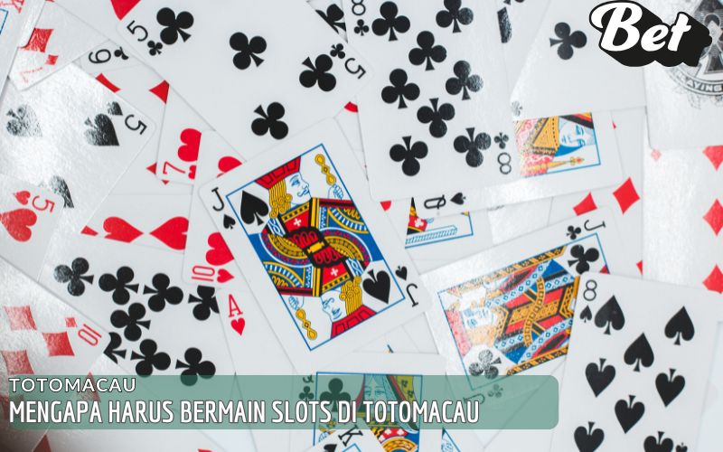 Mengapa Harus Bermain Slots di Totomacau