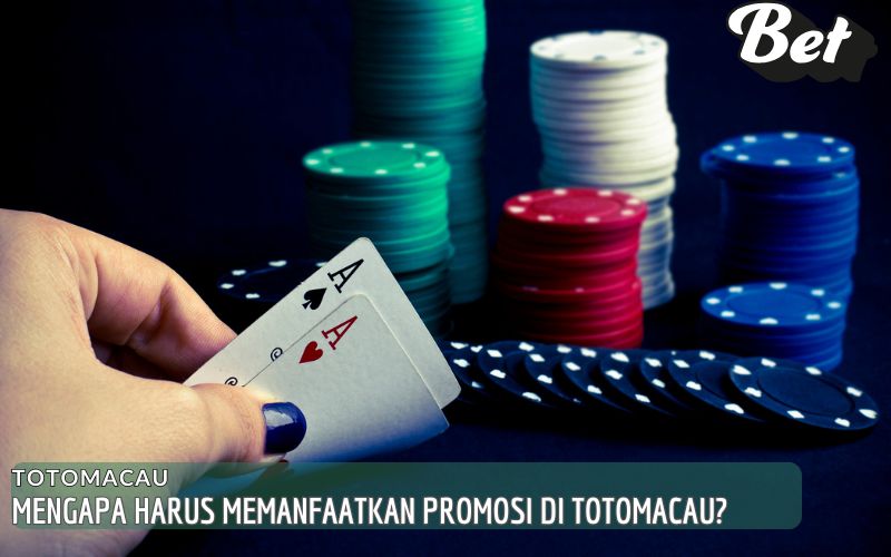 Mengapa Harus Memanfaatkan Promosi di Totomacau