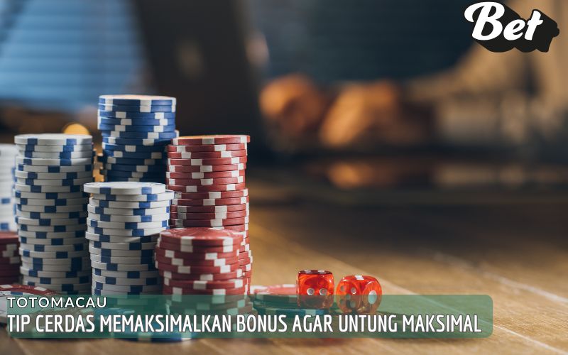 Tip Cerdas Memaksimalkan Bonus agar Untung Maksimal