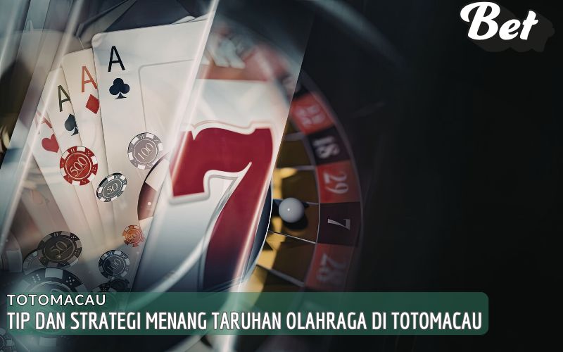 Tip dan Strategi Menang Taruhan Olahraga di Totomacau